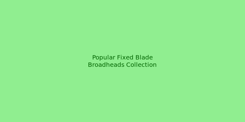Collection of popular fixed blade broadheads including Thunderhead, Muzzy, and Iron Will models